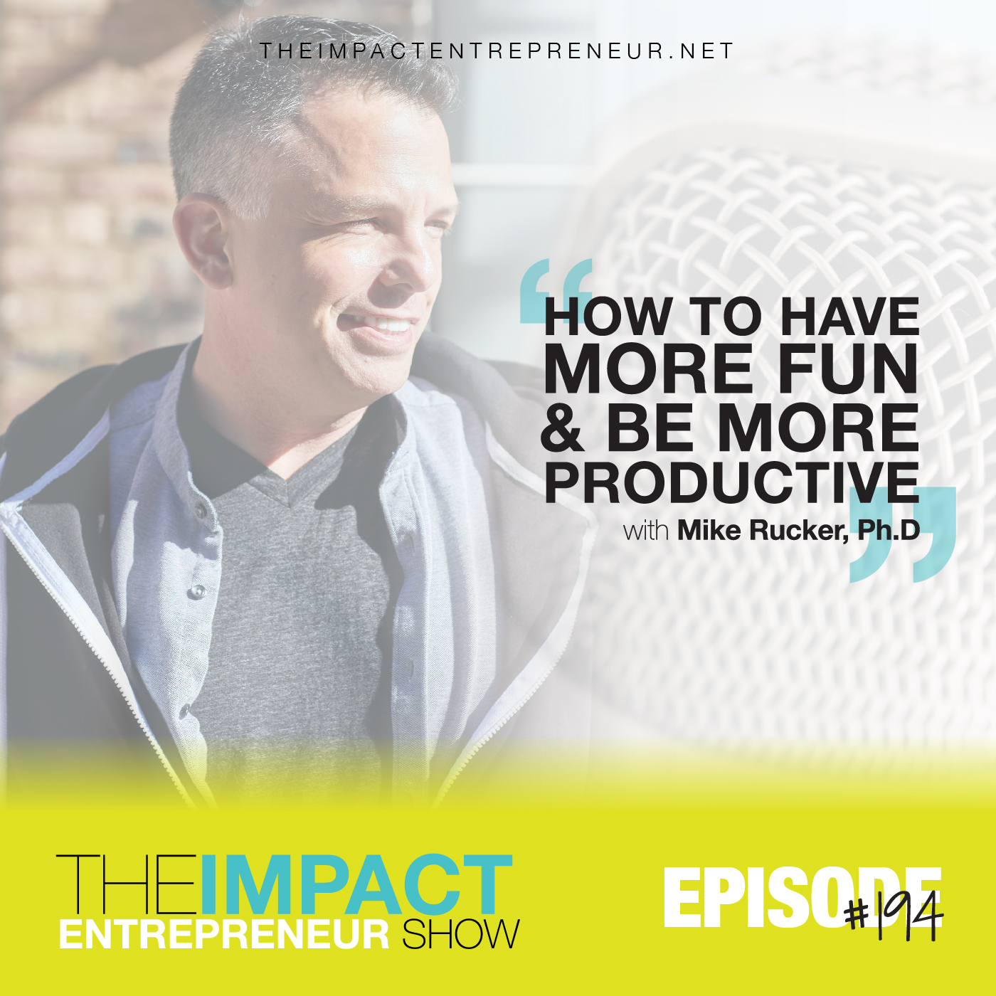 Ep. 194 - How to Have More Fun & Be More Productive - with Mike Rucker, Ph.D